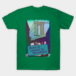 Born & raised in Brooklyn T-Shirt